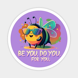 Be You . Do you. For you. Magnet